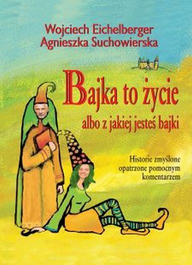 Bajka to życie albo z jakiej jesteś bajki W.Eiche