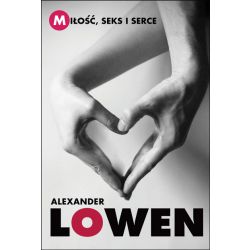 MIŁOŚĆ, SEKS I SERCE  Alexander Lowen